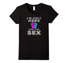 I'm Only Here for the Sex Funny Pregnancy T-Shirt