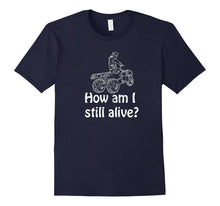 How Am I Still Alive Extreme Four Wheeler T-Shirt