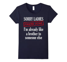 Sorry Ladies Im Already Like a Brother to Someone Else Shirt