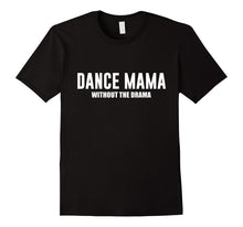 Dance Mama Without the Drama Supportive Mom T-Shirt