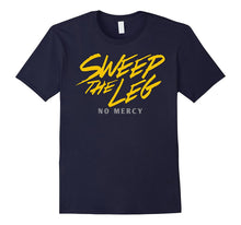 Sweep the Leg No Mercy Shirt