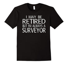Retired Surveyor T Shirt I'm Always a Surveyor Funny Gift