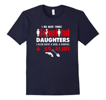 I Have Three Beautiful Daughters Gun Shovel Alibi Fun Shirt