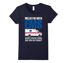 Hello I'm With EMS What Stupid Thing Did You Do Today Shirts