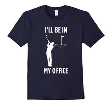 I'll Be in My Office Golfing Funny Dad Golf Lover  T Shirt