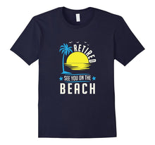 Retired See You on the Beach Funny Gift T-Shirt