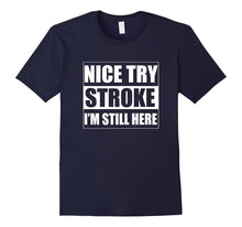 Nice Try Stroke I'm Still Here Stroke Survivor T-Shirts