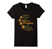 I Teach the Cutest Pumpkins in the Patch T-Shirt Halloween