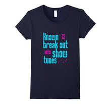 FUNNY KNOWN TO BREAK OUT INTO SHOW TUNES T-Shirt Broadway