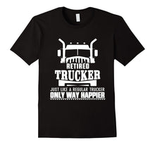 Retired Trucker Just Like a Recular Trucker Only Way Happier