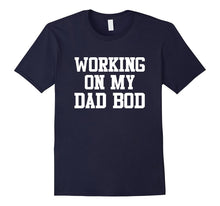 Mens Working on My Dad Bod Shirt Funny Father