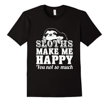 Sloths Make Me Happy You Not So Much Sloth T-Shirt