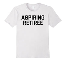Aspiring Retiree Tee Shirt