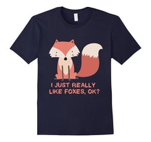I Just Really Like Foxes OK? Funny Fox Shirt