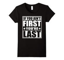 If You Ain't First You're Last T-Shirt