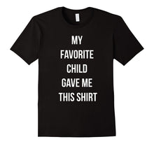 My Favorite Child Gave Me This Shirt - Fathers Day T-Shirt