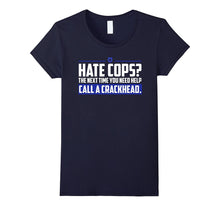 Hate Cops Next Time You Need Help Call a Crackhead T-Shirt