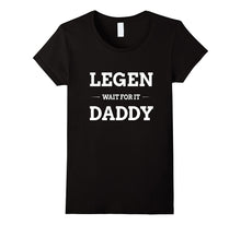 Legen Wait for It Daddy Shirt Funny Father's Day Gift