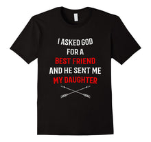 I Asked God for a Best Friend Daughter T-Shirt for Mom Dad