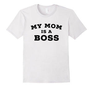 "My Mom Is a Boss" Funny Mothers Day T-Shirt