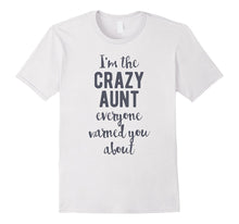 I'm the Crazy Aunt Everyone Warned You About, T-Shirt