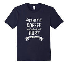 Give Me the Coffee and Nobody Gets Hurt T-Shirt Funny