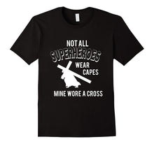 Not All Superheroes Wear Capes, Mine Wore a Cross T-Shirts