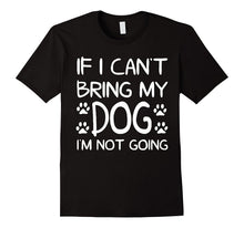If I Can't Bring My Dog I'M NOT GOING! T-Shirt