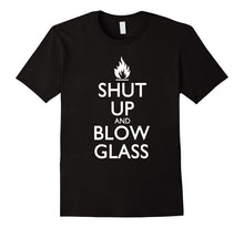 "Shut Up and Blow Glass" Funny Glassblowing T-Shirt