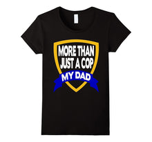 He Is More Than Just a Cop He Is My Dad T-Shirt