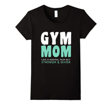 Funny Love Gym Mom Saying Quote, Stronger and Sexier T-Shirt