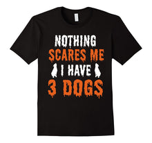 Nothing Scare Me I Have 3 Dogs Pet Lover Halloween T-Shirts