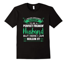 Mens I Never Dreamed I'd Be a Perfect Freakin Husband T-Shirt