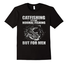 Catfishing It's Like Normal Fishing but for Men - Shirts