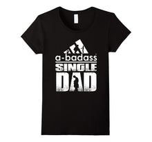 A-Badass Single Dad - Best Shirt for Dad - Fathers Day 2017