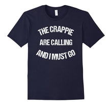 The Crappie Are Calling I Must Go Fish Funny Cool T Shirt