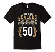 Don't Be Jealous Just Because I Look This Good at 50 Shirt