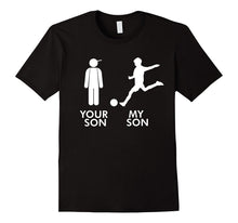 Mens Your Son vs My Soccer Son Dad T-Shirt