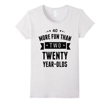 More Fun Than Two Twenty Year-Olds Shirt - 40th Birthday Tee