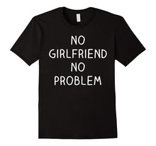 No Girlfriend No Problem Shirt