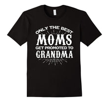 Only the Best Moms Get Promoted to Grandma T Shirt