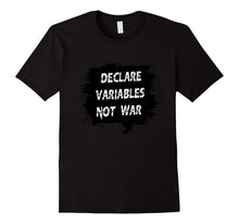 DECLARE VARIABLES NOT WAR T-Shirt Computer Geek Programmer