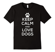 Keep Calm and Love Dogs T Shirt for Men Women Dog Owners.