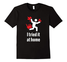 I Tried It at Home T-Shirt - Funny Science T-Shirt