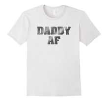 Mens Daddy AF Shirt Funny Dad Announcement Shirt