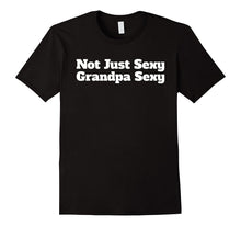 Mens Not Just Sexy Grandpa Sexy Funny T-Shirt Gifts for Grandpas