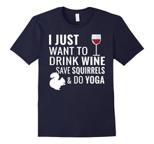 I Just Want to Drink Wine Save Squirrels and Do Yoga