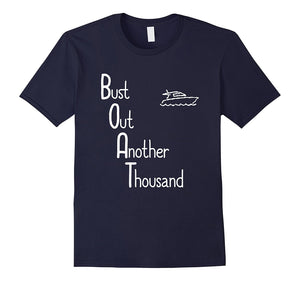 "BOAT: Bust Out Another Thousand" Funny Boat Owner T-Shirt