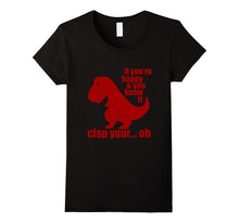 "If You're Happy and You Know It Clap Your Oh.." T Rex Shirt