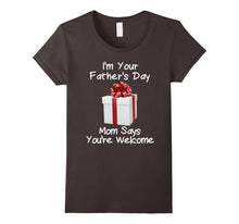 I'm Your Father's Day Gift Mom Says You're Welcome Shirt